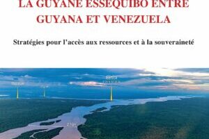 Géopolitique des frontières : la Guyane Essequibo entre Guyana et Venezuela, par Luis Alejandro Ávila Gómez