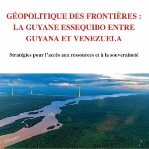 Géopolitique des frontières : la Guyane Essequibo entre Guyana et Venezuela, par Luis Alejandro Ávila Gómez